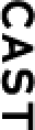 CAST
