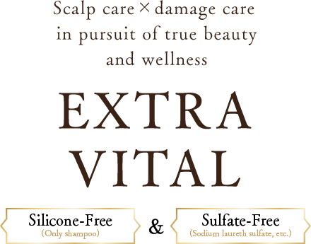 Scalp care×damage care in pursuit of true beauty and wellness EXTRA VITAL Silicone-Free(Only shampoo)&Sulfate-Free(Sodium laureth sulfate, etc.)